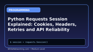 Python Requests Session Explained: Cookies, Headers, Retries and API Reliability