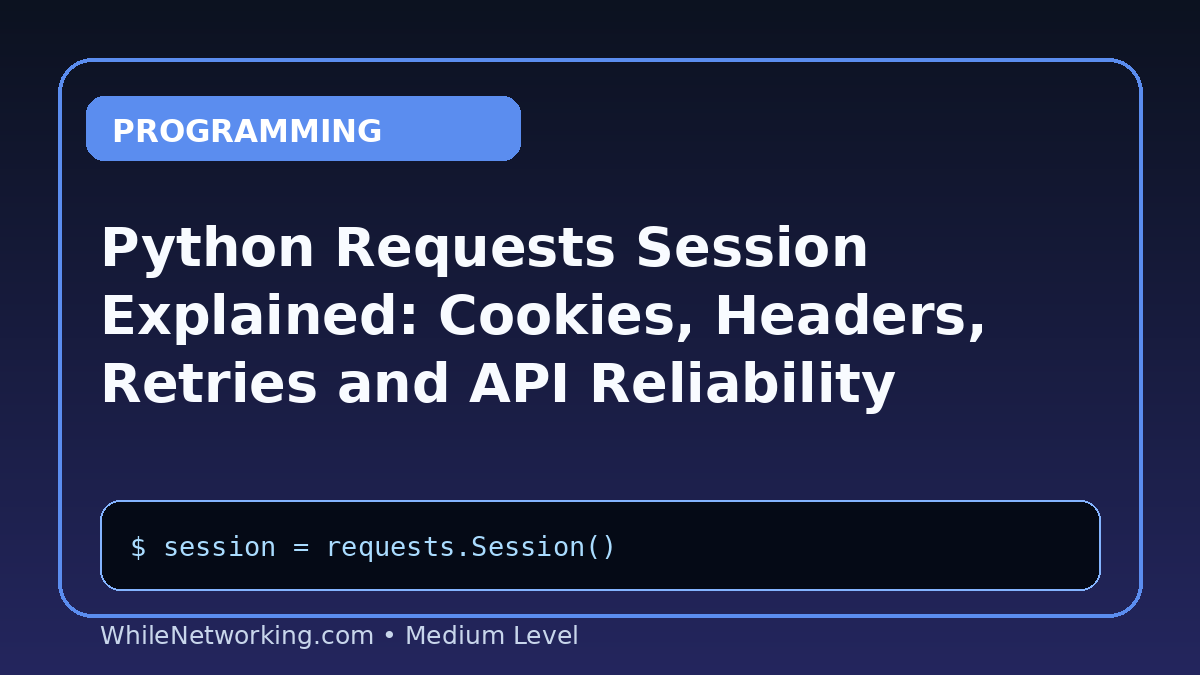 Python Requests Session Explained: Cookies, Headers, Retries and API Reliability