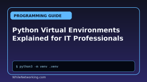 Python Virtual Environments Explained for IT Professionals