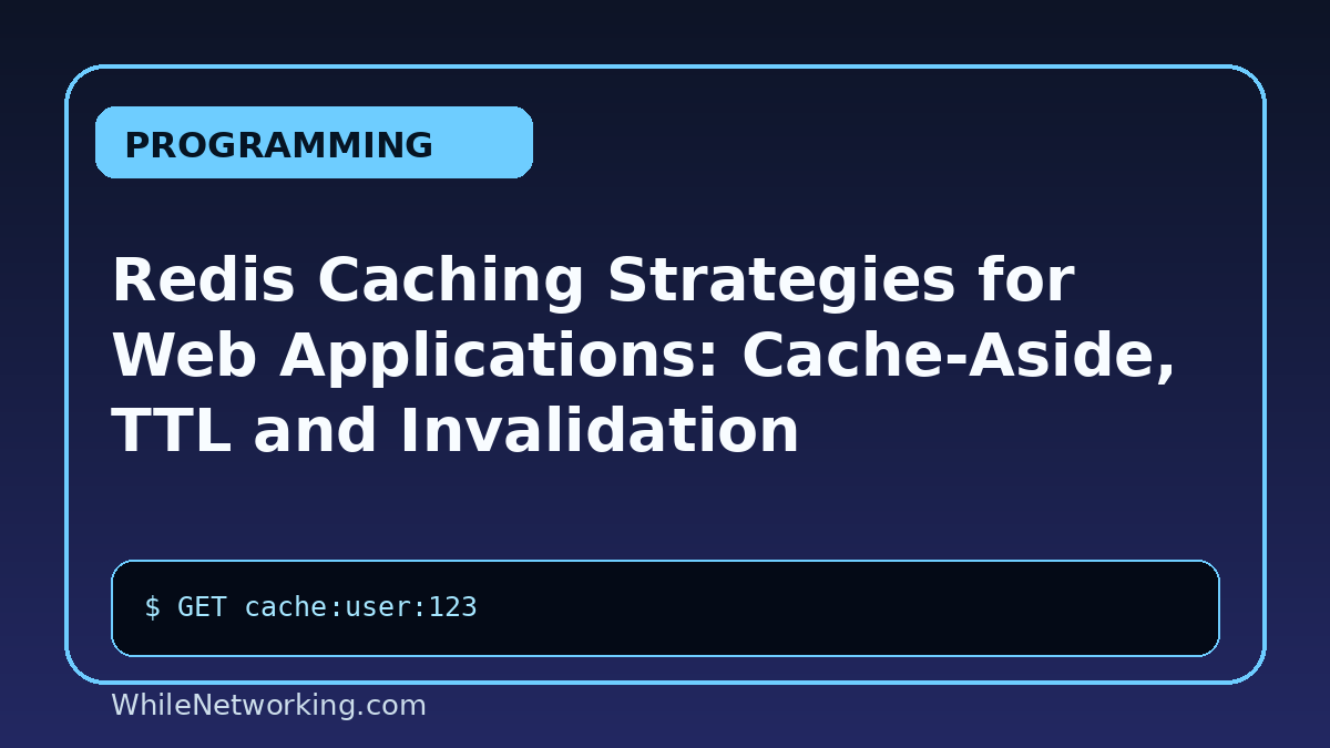 Redis Caching Strategies for Web Applications: Cache-Aside, TTL and Invalidation