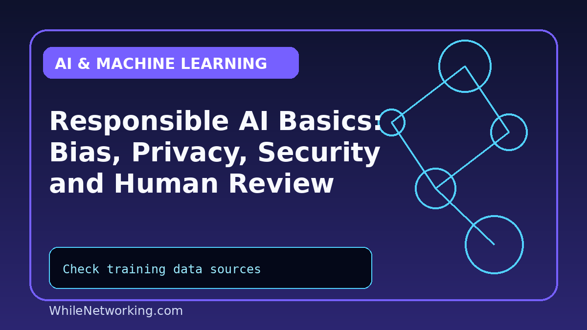Responsible AI Basics: Bias, Privacy, Security and Human Review