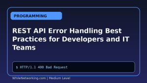REST API Error Handling Best Practices for Developers and IT Teams