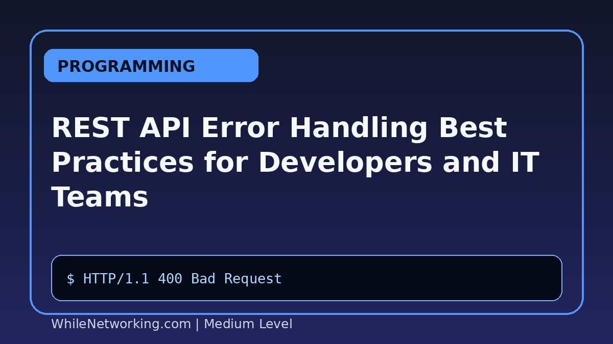 REST API Error Handling Best Practices for Developers and IT Teams