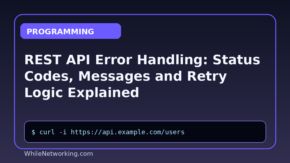 REST API Error Handling: Status Codes, Messages and Retry Logic Explained