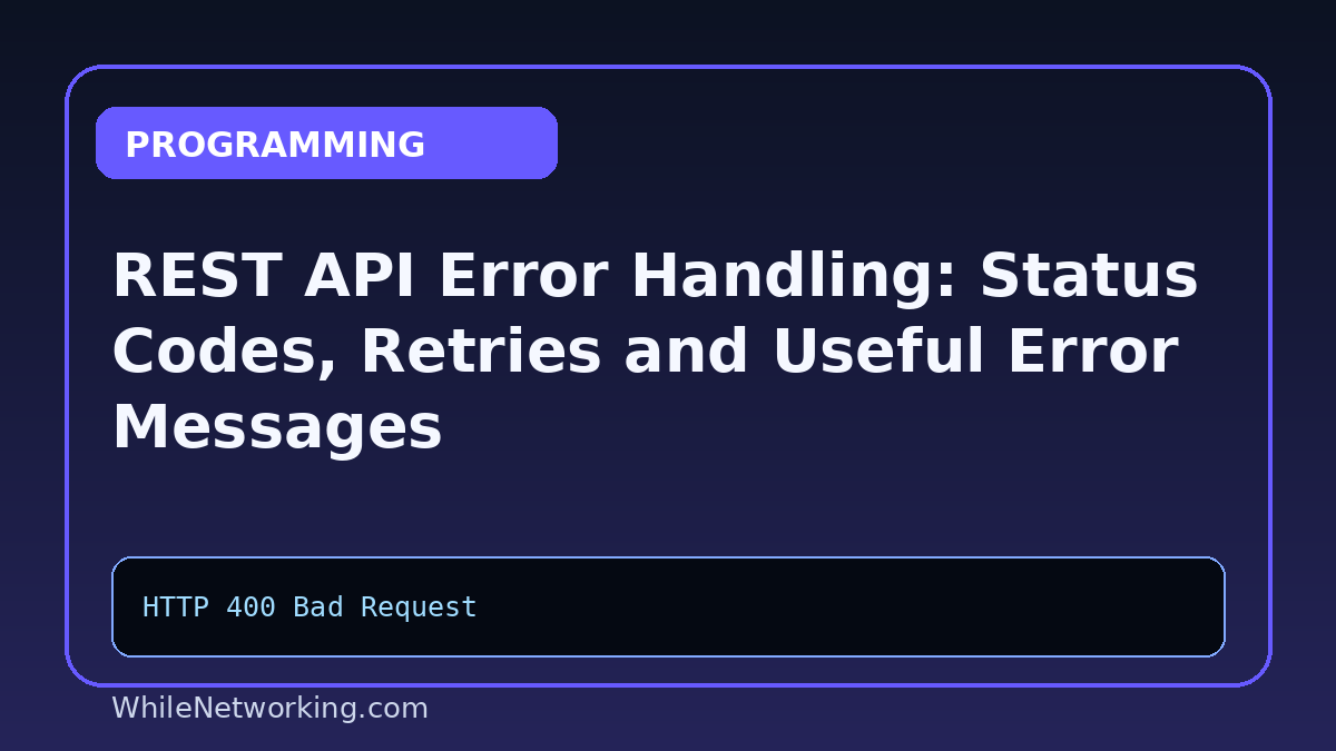REST API Error Handling: Status Codes, Retries and Useful Error Messages