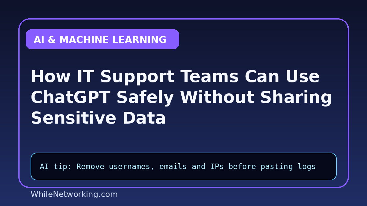 How IT Support Teams Can Use ChatGPT Safely Without Sharing Sensitive Data