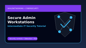 Secure admin workstations guide for protecting privileged accounts from malware and phishing