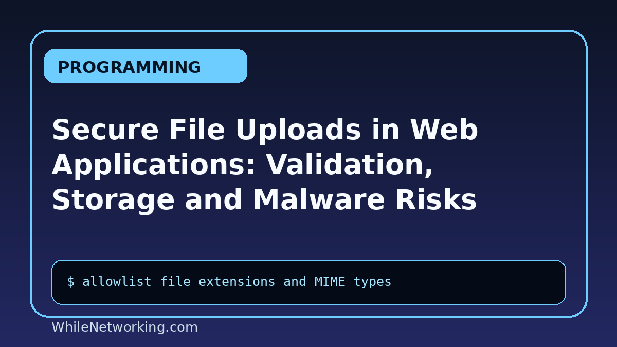 Secure File Uploads in Web Applications: Validation, Storage and Malware Risks