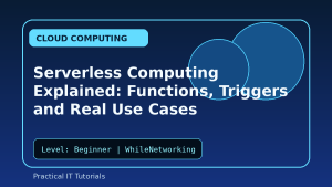 Serverless Computing Explained: Functions, Triggers and Real Use Cases