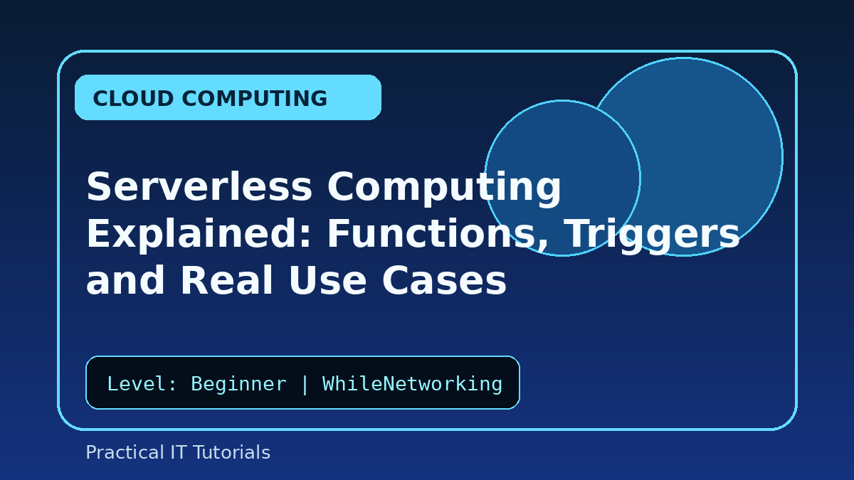 Serverless Computing Explained: Functions, Triggers and Real Use Cases