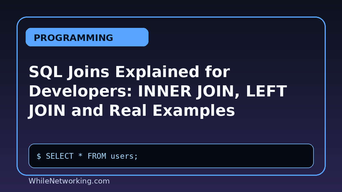 SQL Joins Explained for Developers: INNER JOIN, LEFT JOIN and Real Examples