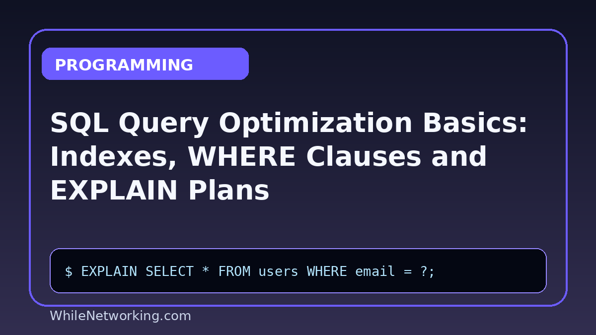 SQL Query Optimization Basics: Indexes, WHERE Clauses and EXPLAIN Plans