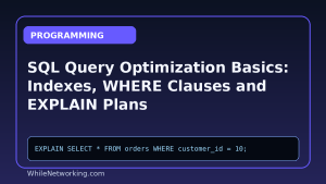 SQL Query Optimization Basics: Indexes, WHERE Clauses and EXPLAIN Plans