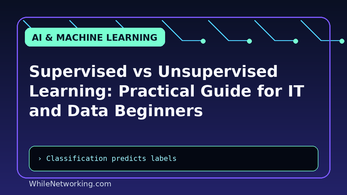 Supervised vs Unsupervised Learning: Practical Guide for IT and Data Beginners