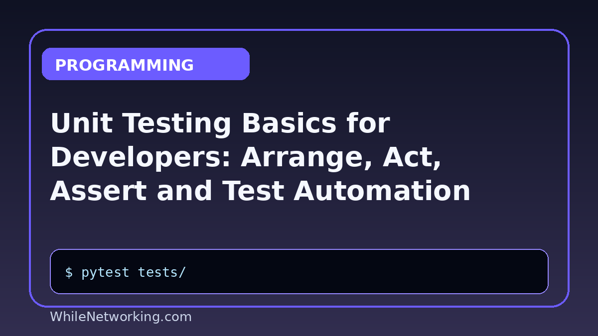 Unit Testing Basics for Developers: Arrange, Act, Assert and Test Automation
