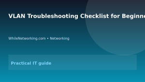 VLAN Troubleshooting Checklist for Beginner Network Admins featured image