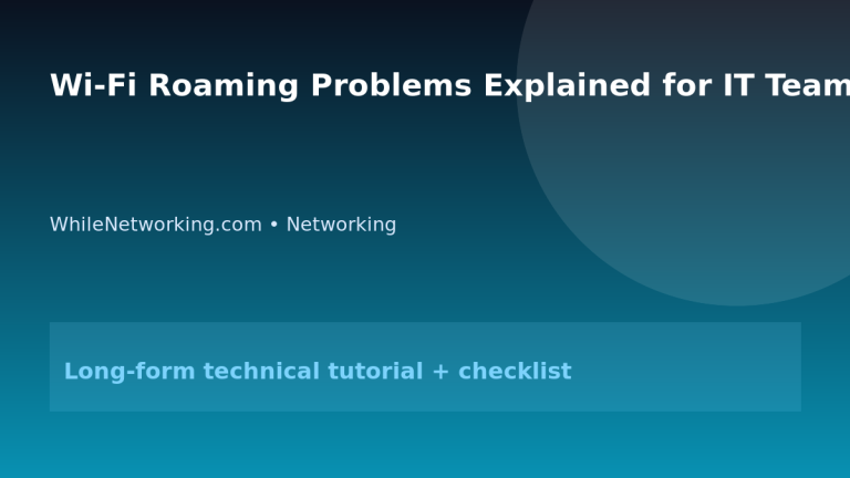Wi-Fi Roaming Problems Explained for IT Teams featured image