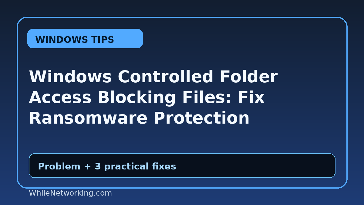 Windows Controlled Folder Access Blocking Files: Fix Ransomware Protection Blocking Safe Apps