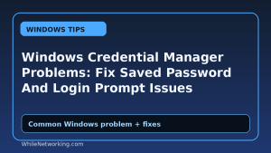 Windows Credential Manager Problems: Fix Saved Password And Login Prompt Issues