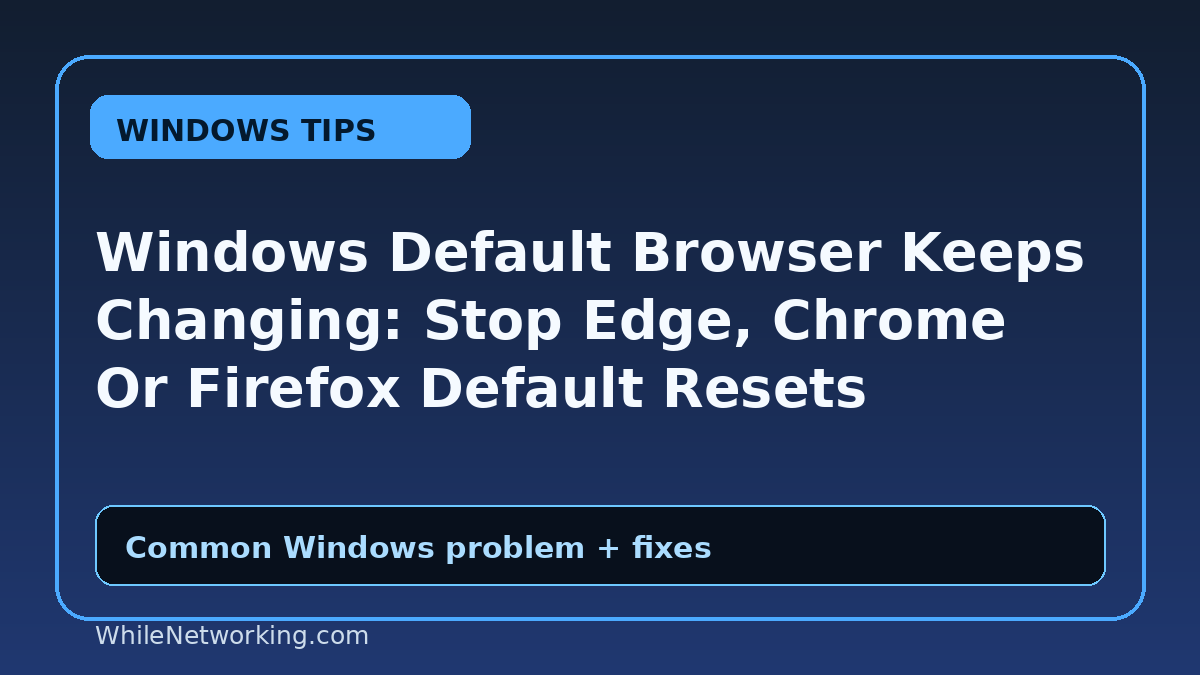 Windows Default Browser Keeps Changing: Stop Edge, Chrome Or Firefox Default Resets