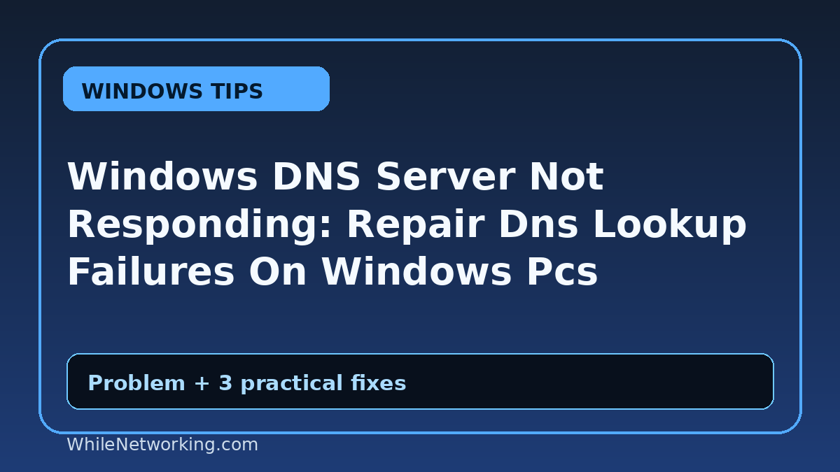 Windows DNS Server Not Responding: Repair Dns Lookup Failures On Windows Pcs