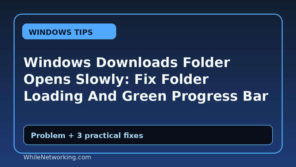 Windows Downloads Folder Opens Slowly: Fix Folder Loading And Green Progress Bar