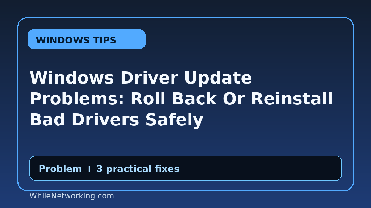 Windows Driver Update Problems: Roll Back Or Reinstall Bad Drivers Safely