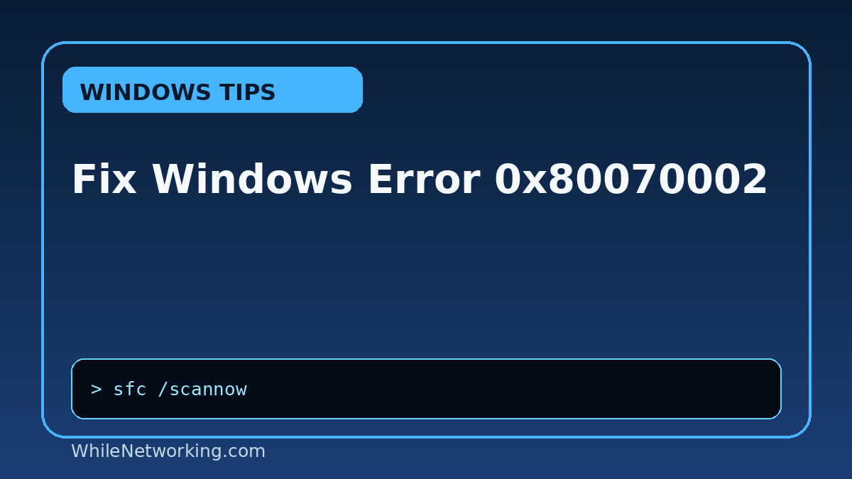 Fix Windows Error 0x80070002 featured image