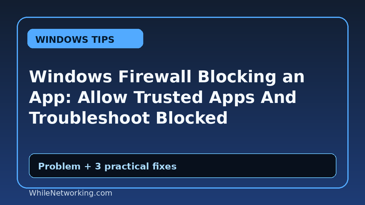 Windows Firewall Blocking an App: Allow Trusted Apps And Troubleshoot Blocked Connections