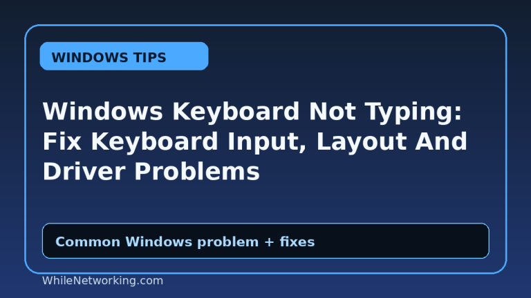 Windows Keyboard Not Typing: Fix Keyboard Input, Layout And Driver Problems