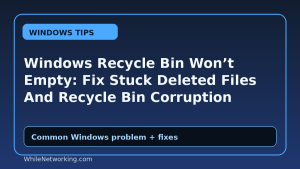 Windows Recycle Bin Won’t Empty: Fix Stuck Deleted Files And Recycle Bin Corruption
