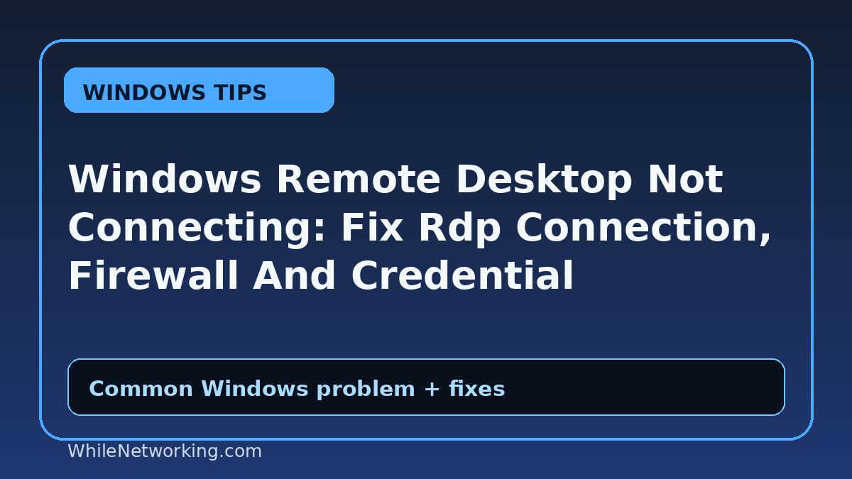 Windows Remote Desktop Not Connecting: Fix Rdp Connection, Firewall And Credential Problems