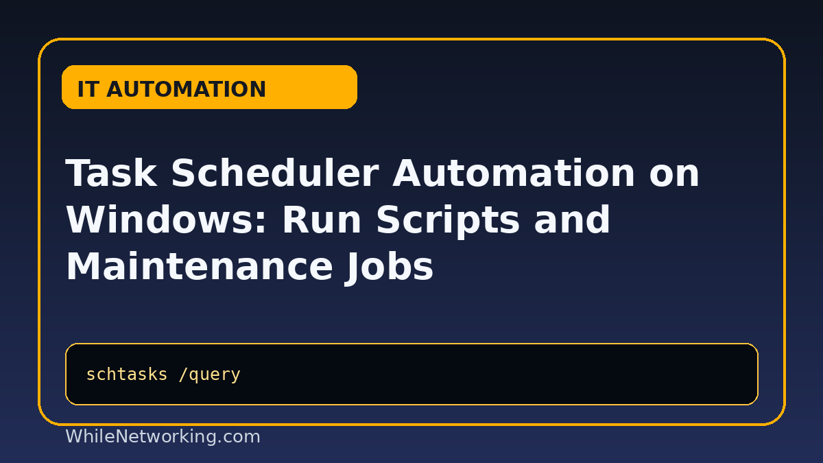 Task Scheduler Automation on Windows: Run Scripts and Maintenance Jobs featured image