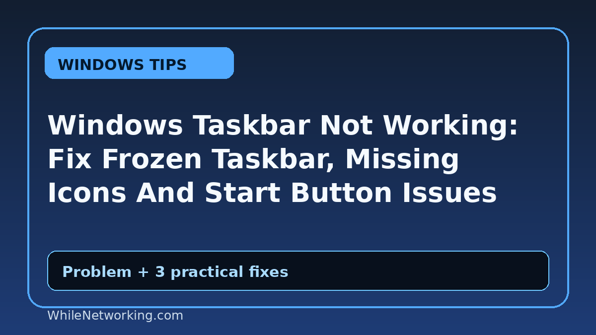 Windows Taskbar Not Working: Fix Frozen Taskbar, Missing Icons And Start Button Issues