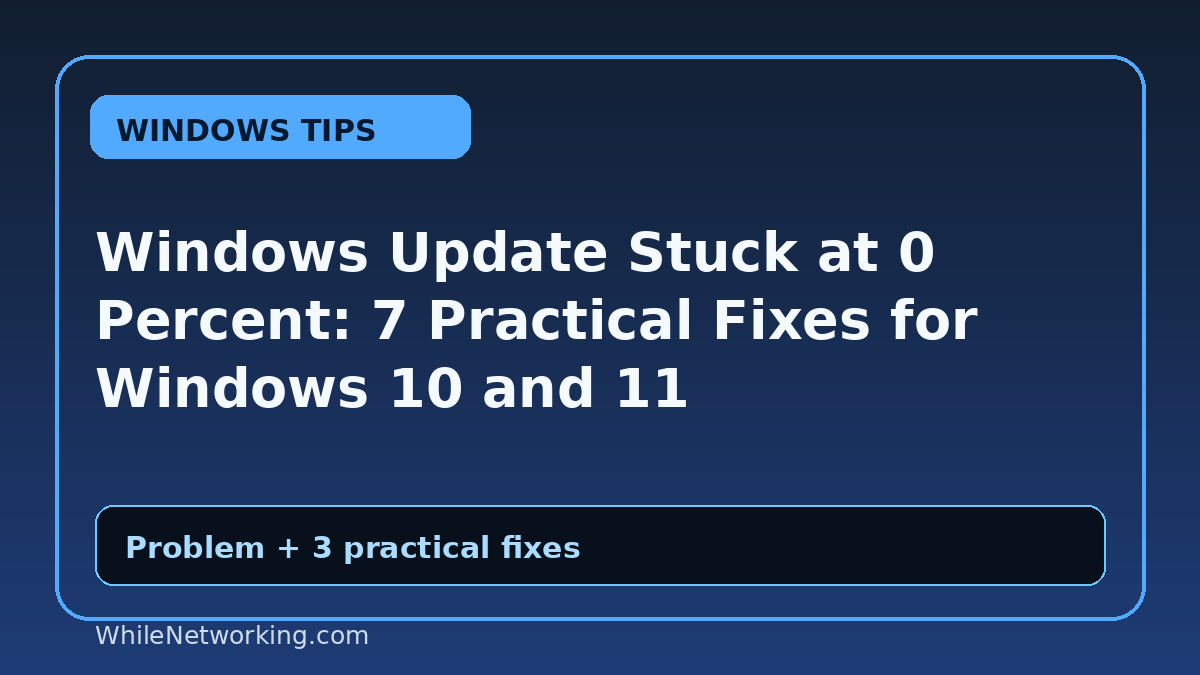 Windows Update Stuck at 0 Percent: 7 Practical Fixes for Windows 10 and 11