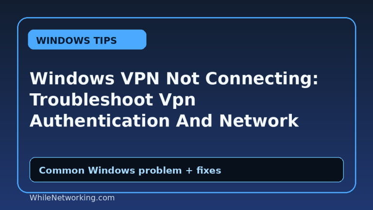 Windows VPN Not Connecting: Troubleshoot Vpn Authentication And Network Errors
