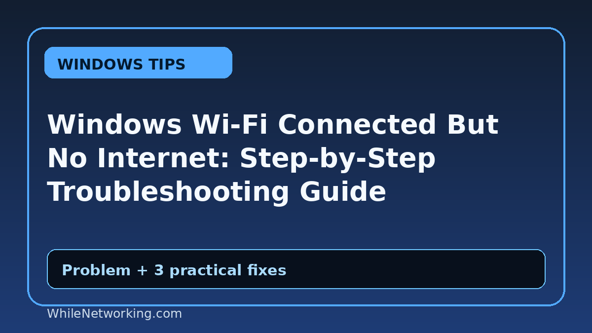 Windows Wi-Fi Connected But No Internet: Step-by-Step Troubleshooting Guide