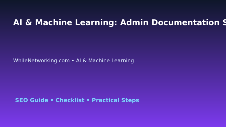 AI & Machine Learning: Admin Documentation Standard for IT Professionals featured image