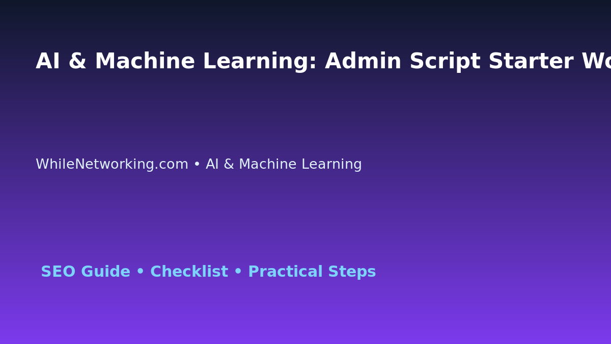 AI & Machine Learning: Admin Script Starter Workflow for IT Professionals featured image
