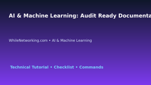 AI & Machine Learning: Audit Ready Documentation Guide for IT Professionals featured image