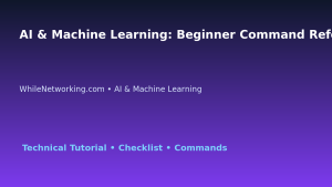 AI & Machine Learning: Beginner Command Reference for IT Professionals featured image