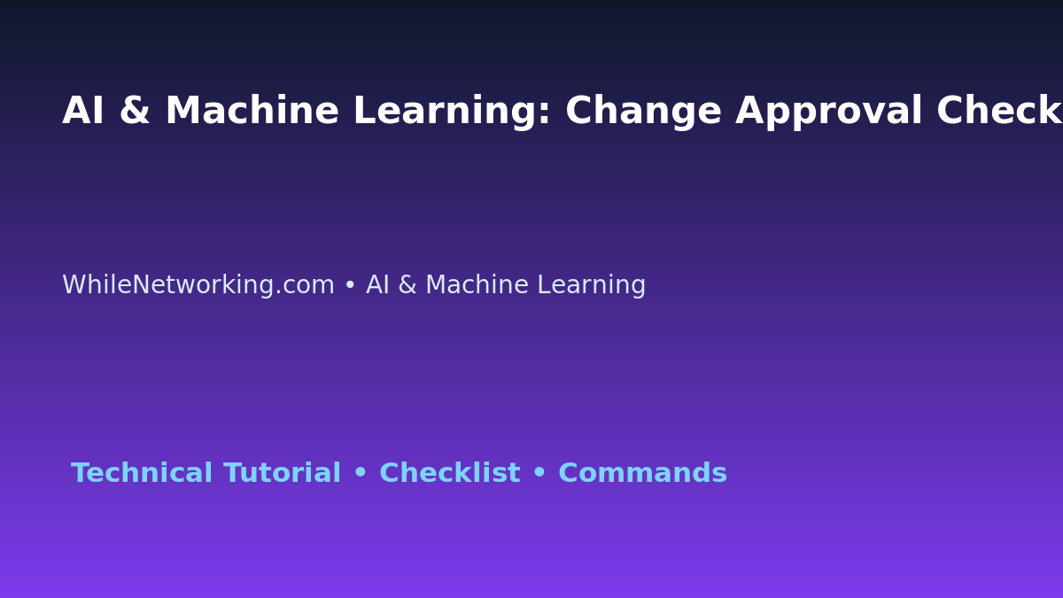AI & Machine Learning: Change Approval Checklist for IT Professionals featured image