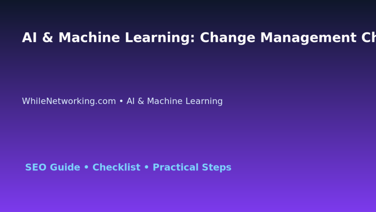 AI & Machine Learning: Change Management Checklist for IT Professionals 3 AI & Machine Learning: Change Management Checklist for IT Professionals featured image