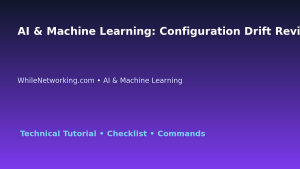 AI & Machine Learning: Configuration Drift Review for IT Professionals featured image