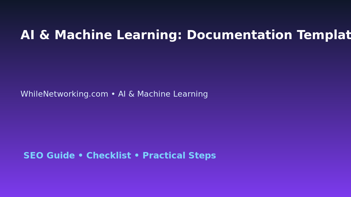 AI & Machine Learning: Documentation Template for Support Teams for IT Professionals featured image