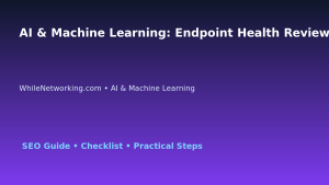 AI & Machine Learning: Endpoint Health Review Checklist for IT Professionals featured image