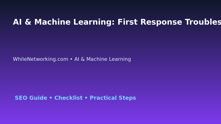 AI & Machine Learning: First Response Troubleshooting Checklist for IT Professionals featured image