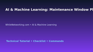 AI & Machine Learning: Maintenance Window Planning for IT Professionals featured image
