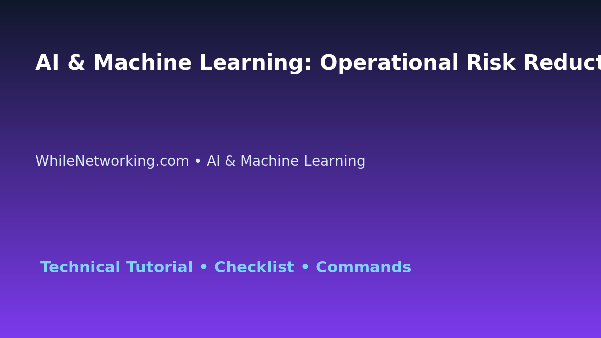 AI & Machine Learning: Operational Risk Reduction Checklist for IT Professionals featured image