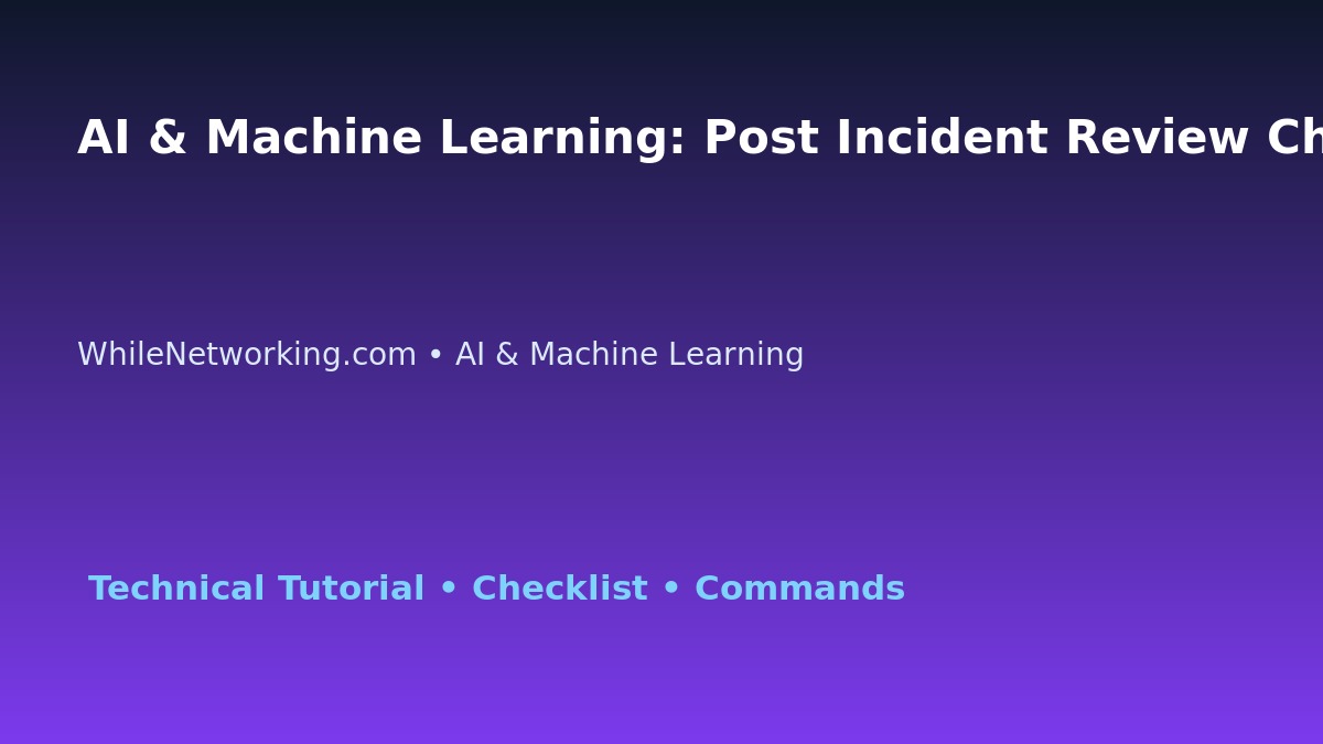 AI & Machine Learning: Post Incident Review Checklist for IT Professionals featured image